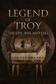 Legend of Troy: The Epic Rise and Fall