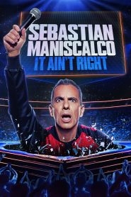 Sebastian Maniscalco: It Ain’t Right