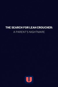 The Search for Leah Croucher: A Parent’s Nightmare