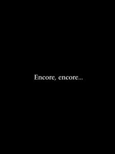 Encore, encore…