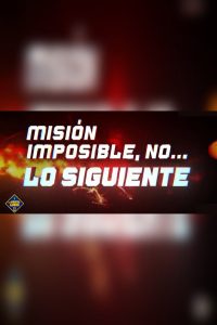 Misión imposible, no… lo siguiente