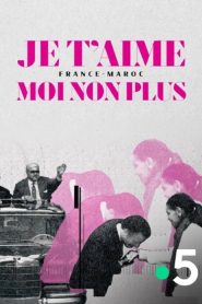 Je t’aime moi non plus – France-Maroc