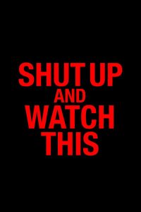 Shut Up and Watch This