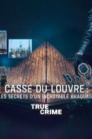 True Crime : Casse du Louvre : Les secrets d’un incroyable braquage